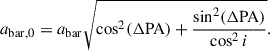 $$ \begin{aligned} a_{\mathrm{bar,0}}=a_{\mathrm{bar}}\sqrt{\cos ^2(\Delta \mathrm{PA})+\frac{\sin ^2(\Delta \mathrm{PA})}{\cos ^2i}}. \end{aligned} $$