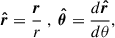 $$ \begin{aligned} \boldsymbol{\hat{r}}=\frac{\boldsymbol{r}}{r}~,~\boldsymbol{\hat{\theta }}=\frac{d\boldsymbol{\hat{r}}}{d\theta }, \end{aligned} $$