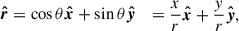 $$ \begin{aligned} \boldsymbol{\hat{r}}&=\cos \theta \boldsymbol{\hat{x}}+\sin \theta \boldsymbol{\hat{y}}&=\frac{x}{r}\boldsymbol{\hat{x}}+\frac{y}{r}\boldsymbol{\hat{y}},\end{aligned} $$