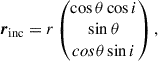 $$ \begin{aligned}&\boldsymbol{r}_{\mathrm{inc}}=r\begin{pmatrix}\cos \theta \cos i\\ \sin \theta \\ cos\theta \sin i\end{pmatrix},\end{aligned} $$