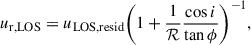 $$ \begin{aligned} u_{\mathrm{r,LOS}}&=u_{\mathrm{LOS,resid}}\bigg (1+\frac{1}{\mathcal{R} }\frac{\cos i}{\tan \phi }\bigg )^{-1},\end{aligned} $$
