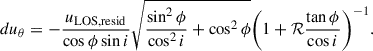 $$ \begin{aligned} du_{\mathrm{\theta }}&=-\frac{u_{\mathrm{LOS,resid}}}{\cos \phi \sin i }\sqrt{\frac{\sin ^2\phi }{\cos ^2 i}+\cos ^2\phi }\bigg (1+\mathcal{R} \frac{\tan \phi }{\cos i}\bigg )^{-1}. \end{aligned} $$