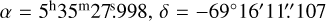 $\[\alpha=5^{\mathrm{h}} 35^{\mathrm{m}} 27^{\mathrm{s}}_\cdot998, \delta=-69^{\circ} 16^{\prime} 11^{\prime \prime}_\cdot 107\]$