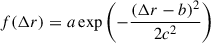 $ f(\Delta r) = a \exp\left(-\frac{(\Delta r - b)^2}{2c^2}\right) $