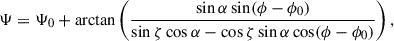 $$ \begin{aligned} \Psi = \Psi _0 + \arctan \left( \frac{\sin \alpha \sin (\phi - \phi _0)}{\sin \zeta \cos \alpha - \cos \zeta \sin \alpha \cos (\phi - \phi _0)} \right), \end{aligned} $$