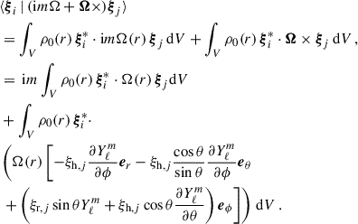 $$ \begin{aligned}&\langle \boldsymbol{\xi }_i\,|\,({\mathrm{i} } m\Omega +\boldsymbol{\Omega }\times )\boldsymbol{\xi }_j\rangle \nonumber \\&= \int _V\rho _0(r)\,\boldsymbol{\xi }_i^*\cdot {\mathrm{i} } m\Omega (r)\,\boldsymbol{\xi }_j\,\mathrm{d}V + \int _V\rho _0(r)\,\boldsymbol{\xi }_i^*\cdot \boldsymbol{\Omega }\times \boldsymbol{\xi }_j\,\mathrm{d}V\,, \nonumber \\&= \,{\mathrm{i} } m \int _V\rho _0(r)\,\boldsymbol{\xi }_i^*\cdot \Omega (r)\,\boldsymbol{\xi }_j\mathrm{d}V \nonumber \\&+\int _V\rho _0(r)\,\boldsymbol{\xi }_i^*\cdot \nonumber \\&\left(\Omega (r)\left[-\xi _{{\mathrm{h} },j}\frac{\partial Y_\ell ^m}{\partial \phi }\boldsymbol{e}_r-\xi _{{\mathrm{h} },j}\frac{\cos \theta }{\sin \theta }\frac{\partial Y_\ell ^m}{\partial \phi }\boldsymbol{e}_\theta \right.\right.\nonumber \\&\left.\left.+\left(\xi _{{\mathrm{r} },j}\sin \theta Y_\ell ^m+\xi _{{\mathrm{h} },j}\cos \theta \frac{\partial Y_\ell ^m}{\partial \theta }\right)\boldsymbol{e}_\phi \right]\right)\,\mathrm{d}V\,. \end{aligned} $$