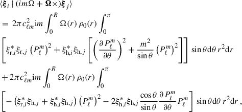 $$ \begin{aligned}&\langle \boldsymbol{\xi }_i\,|\,(im\Omega +\boldsymbol{\Omega }\times )\boldsymbol{\xi }_j\rangle \nonumber \\&= \,2\pi c_{\ell m}^2{\mathrm{i} } m\int _0^R\Omega (r)\,\rho _0(r)\int _0^\pi \nonumber \\&\left[\xi _{{\mathrm{r} },i}^*\xi _{{\mathrm{r} },j}\left(P_\ell ^m\right)^2+\xi _{{\mathrm{h} },i}^*\xi _{{\mathrm{h} },j}\left[\left(\frac{\partial P_\ell ^m}{\partial \theta }\right)^2+\frac{m^2}{\sin \theta }\left(P_\ell ^m\right)^2\right]\right]\,\sin \theta \mathrm{d}\theta \,r^2\mathrm{d}r\nonumber \\&+2\pi c_{\ell m}^2{\mathrm{i} } m\int _0^R\Omega (r)\,\rho _0(r)\int _0^\pi \nonumber \\&\left[-\left(\xi _{{\mathrm{r} },i}^*\xi _{{\mathrm{h} },j}+\xi _{{\mathrm{h} },i}^*\xi _{{\mathrm{h} },j}\right)\left(P_\ell ^m\right)^2-2\xi _{{\mathrm{h} },i}^*\xi _{{\mathrm{h} },j}\frac{\cos \theta }{\sin \theta }\frac{\partial P_\ell ^m}{\partial \theta }P_\ell ^m\right]\,\sin \theta \mathrm{d}\theta \,r^2\mathrm{d}r\,, \end{aligned} $$