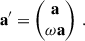 $$ \begin{aligned} \mathbf a ^{\prime }= \begin{pmatrix} \mathbf a \\ \omega \mathbf a \end{pmatrix}\,. \end{aligned} $$