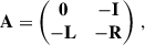 $$ \begin{aligned} \mathbf A&= \begin{pmatrix} \mathbf 0&-\mathbf I \\ -\mathbf L&-\mathbf R \end{pmatrix}\,,\end{aligned} $$