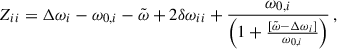 $$ \begin{aligned} Z_{ii} = \Delta \omega _i -\omega _{0,i} - \tilde{\omega } + 2\delta \omega _{ii} + \dfrac{\omega _{0,i}}{\left(1 + \frac{[\tilde{\omega }-\Delta \omega _i]}{\omega _{0,i}}\right)}\,, \end{aligned} $$