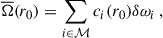 $$ \begin{aligned} \overline{\Omega }(r_0) = \sum _{i\in \mathcal{M} }c_i(r_0)\delta \omega _{i}\,, \end{aligned} $$
