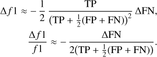 $\begin{align*} & \Delta f 1 \approx-\frac{1}{2} \frac{\mathrm{TP}}{\left(\mathrm{TP}+\frac{1}{2}(\mathrm{FP}+\mathrm{FN})\right)^{2}} \Delta \mathrm{FN}\\ & \frac{\Delta f 1}{f 1} \approx-\frac{\Delta \mathrm{FN}}{2\left(\mathrm{TP}+\frac{1}{2}(\mathrm{FP}+\mathrm{FN})\right)} \end{align*}$