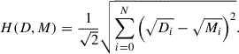 $$ \begin{aligned} H(D,M) = \frac{1}{\sqrt{2} } \sqrt{\sum ^N_{i = 0}{\left( \sqrt{D_i} - \sqrt{M_i}\right)^2}} . \end{aligned} $$