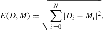 $$ \begin{aligned} E(D, M) = \sqrt{\sum ^N_{i = 0}{|D_{i} - M_{i}|^2}}. \end{aligned} $$