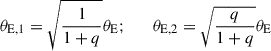 $$ \begin{aligned} \theta _{\mathrm{E},1} = \sqrt{{1\over 1+q}} {\theta _{\rm E}}; \qquad \theta _{\mathrm{E},2} = \sqrt{{q\over 1+q}} \theta _{\rm E} \end{aligned} $$
