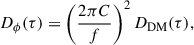 $$ \begin{aligned} D_{\phi }(\tau ) = \left( \frac{2{\pi }C}{f}\right)^2D_{\rm DM}(\tau ), \end{aligned} $$