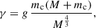 $$ \begin{aligned} \gamma = g \, \frac{m_{\rm c} (M + m_{\rm c}) }{M^{\frac{4}{3}}}, \end{aligned} $$