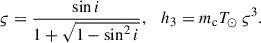 $$ \begin{aligned} \varsigma =\frac{\sin i}{1+\sqrt{1 - \sin ^2i}},\ \ \ h_3= m_{\rm c} T_{\odot }\,\varsigma ^3. \end{aligned} $$