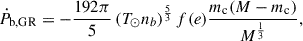 $$ \begin{aligned} \dot{P}_{\rm b, GR}=-\frac{192\pi }{5} \left( T_{\odot } n_b \right)^{\frac{5}{3}} f(e)\frac{m_{\rm c} (M - m_{\rm c}) }{M^{\frac{1}{3}}}, \end{aligned} $$