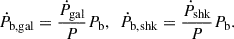 $$ \begin{aligned} \dot{P}_{\rm b, gal} = \frac{\dot{P}_{\rm gal}}{P} P_{\rm b},\ \ \dot{P}_{\rm b, shk}=\frac{\dot{P}_{\rm shk}}{P} P_{\rm b}. \end{aligned} $$