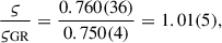 $$ \begin{aligned}&\frac{\varsigma }{\varsigma _{\rm GR}}=\frac{0.760(36)}{0.750(4)} = 1.01(5), \end{aligned} $$