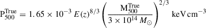 $ \mathrm{P}_{500}^{\mathrm{True}} = 1.65 \times 10^{-3} \, E(z)^{8/3} \left( \frac{\mathrm{M}_{500}^{\mathrm{True}}}{3 \times 10^{14} \, M_\odot} \right)^{2/3} \, \mathrm{keV\,cm^{-3}} $