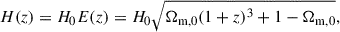 $$ \begin{aligned} H(z) = H_0E(z) = H_0 \sqrt{\Omega _{\rm m,0}(1+z)^3+1-\Omega _{\rm m,0}}, \end{aligned} $$