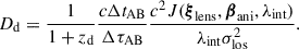 $$ \begin{aligned} D_{\rm d} = \frac{1}{1 + z_{\rm d}} \frac{c \Delta t_{\rm AB}}{\Delta \tau _{\rm AB}} \frac{c^2 J(\boldsymbol{\xi }_{\rm lens}, \boldsymbol{\beta }_{\rm ani}, \lambda _{\rm int})}{\lambda _{\rm int}\sigma ^2_{\rm los}}. \end{aligned} $$