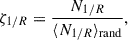 $$ \begin{aligned} \zeta _{1/R} = \frac{N_{1/R}}{\langle N_{1/R} \rangle _{\rm rand}}, \end{aligned} $$