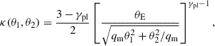 $$ \begin{aligned} \kappa (\theta _1, \theta _2) = \frac{3-\gamma _{\rm pl}}{2} \left[\frac{\theta _{\rm E}}{\sqrt{q_{\rm m}\theta _1^2 + \theta _2^2/q_{\rm m}}} \right]^{\gamma _{\rm pl}-1}, \end{aligned} $$