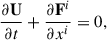 $$ \begin{aligned} \frac{\partial \mathbf U }{\partial t} + \frac{\partial \mathbf F^{i} }{\partial x^{i}} = 0, \end{aligned} $$