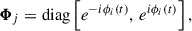 $$ \begin{aligned} \boldsymbol{\Phi }_j&= \mathrm{diag}\left[e^{-i\phi _{i}(t)}, \,e^{i\phi _{i}(t)}\right],\end{aligned} $$