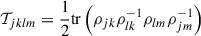 $ \mathcal{T}_{jklm} = \dfrac{1}{2} \mathrm{tr} \left(\rho_{{jk}}\rho^{-1}_{{lk}}\rho_{{lm}}\rho^{-1}_{{jm}}\right) $