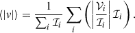 $$ \begin{aligned} \langle |v|\rangle&= \frac{1}{\sum _i\mathcal{I} _i} \sum _i\left(\left|\frac{\mathcal{V} _i}{\mathcal{I} _i}\right|\mathcal{I} _i\right). \end{aligned} $$