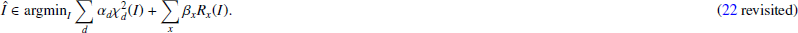 $$ \begin{aligned} \hat{{I}} \in \mathrm{argmin} _{I} \sum _d \alpha _d \chi ^2_d({I})+\sum _x \beta _x R_x({I}).\quad\quad\quad\quad (22\,\,\text {revisited}) \end{aligned} $$