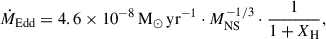 $$ \begin{aligned} \dot{M}_{\text{Edd}} = 4.6 \times 10^{-8}\,\mathrm{M} _{\odot }\,\mathrm{yr} ^{-1} \cdot M_{\text{NS}}^{-1/3} \cdot \frac{1}{1 + X_{\text{H}}}, \end{aligned} $$