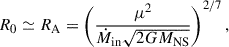 $$ \begin{aligned} R_0\simeq R_{\rm A}=\left(\frac{\mu ^2}{\dot{M}_{\rm in}\sqrt{2GM_{\rm NS}}}\right)^{2/7}, \end{aligned} $$