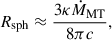 $$ \begin{aligned} R_{\mathrm{sph} }\approx \frac{3\kappa \dot{M}_{\rm MT}}{8\pi c}, \end{aligned} $$