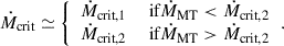 $$ \begin{aligned} \dot{M}_{\text{crit}} \simeq {\left\{ \begin{array}{ll}\dot{M}_{\text{crit},1}&\text{ if} \dot{M}_{\rm MT}<\dot{M}_{\text{crit}, 2} \\ \dot{M}_{\text{crit},2}&\text{ if} \dot{M}_{\rm MT}>\dot{M}_{\text{crit},2}\end{array}\right.}. \end{aligned} $$