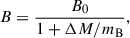 $$ \begin{aligned} B=\frac{B_0}{1+\Delta M/m_{\rm B}}, \end{aligned} $$