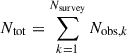 $ N_{\mathrm{tot}} = \sum_{k = 1}^{N_{\mathrm{survey}}} N_{\mathrm{obs},k} $