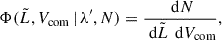 $$ \begin{aligned} \Phi (\tilde{L}, V_\text{com} \,|\, \lambda ^{\prime }, N) = \frac{\text{ d}N}{\text{ d}\tilde{L} \, \text{ d}V_\text{com}}, \end{aligned} $$