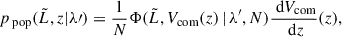$$ \begin{aligned} p_{\text{ pop}}(\tilde{L}, z| \lambda \prime ) = \frac{1}{N}\Phi (\tilde{L}, V_\text{com}(z) \,|\, \lambda ^{\prime }, N) \frac{\text{ d}V_\text{com}}{\text{ d}z}(z), \end{aligned} $$