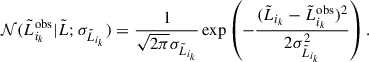 $$ \begin{aligned} \mathcal{N} (\tilde{L}_{i_k}^\text{obs}|\tilde{L}; \sigma _{\tilde{L}_{i_k}} ) = \frac{1}{\sqrt{2 \pi }\sigma _{\tilde{L}_{i_k}}} \exp \left( - \frac{(\tilde{L}_{i_k} - \tilde{L}_{i_k}^\text{obs})^2}{2 \sigma _{\tilde{L}_{i_k}}^2} \right). \end{aligned} $$