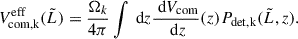 $$ \begin{aligned} V_\text{com,k}^\text{eff}(\tilde{L}) = \frac{\Omega _k}{4\pi } \int \text{ d}z\frac{\text{ d}V_\text{com}}{\text{ d}z}(z)P_\mathrm{det,k} (\tilde{L}, z). \end{aligned} $$