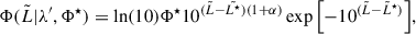 $$ \begin{aligned} \Phi (\tilde{L} | \lambda ^{\prime }, \Phi ^\star ) = \ln (10)\Phi ^\star 10^{(\tilde{L}-\tilde{L^\star })(1+\alpha )}\exp {\left[-10^{(\tilde{L}-\tilde{L}^\star )}\right]}, \end{aligned} $$