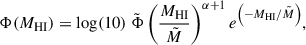 $$ \begin{aligned} \Phi (M_{\rm HI}) = \log (10)~\tilde{\Phi }\left(\frac{M_{\rm HI}}{\tilde{M}}\right)^{\alpha +1}e^{\left(-M_{\rm HI}/\tilde{M}\right)} ,\end{aligned} $$