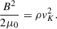 $$ \frac{B^2}{2\mu _0} = \rho v_K^2. $$