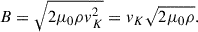 $ B = \sqrt{2\mu_0 \rho v_K^2} = v_K \sqrt{2\mu_0 \rho}. $