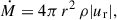 $$ \dot{M}= 4\pi \, r^2\, \rho |u_{\rm {r}}|, $$